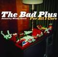 The Bad Plus
''For All I Care''